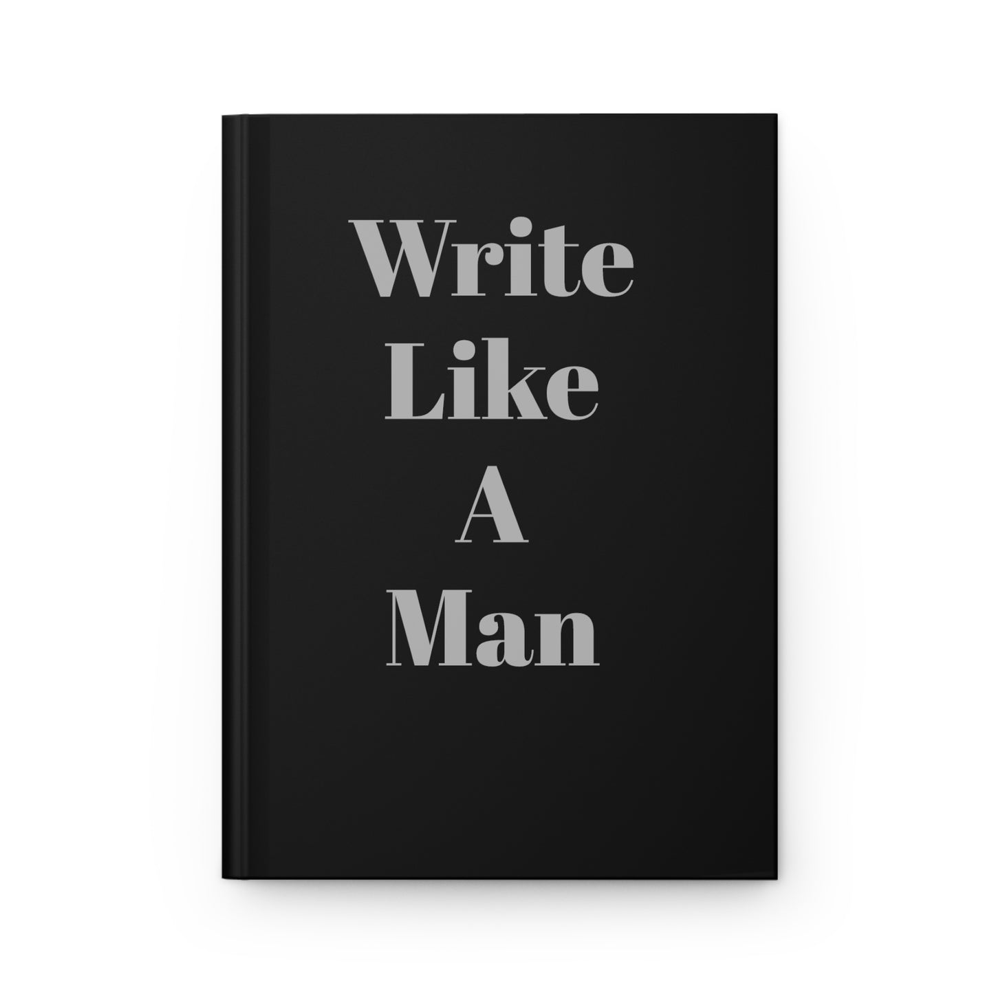 "Write Like A Man" hardcover journal